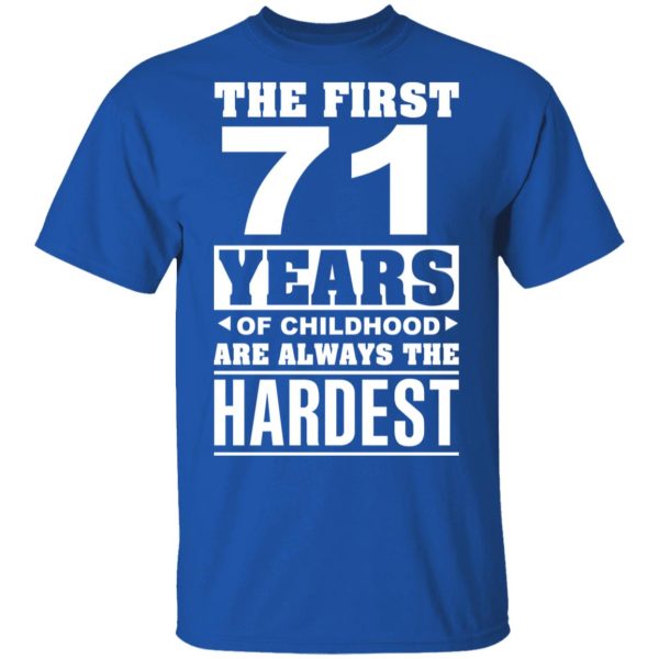 The First 71 Years Of Childhood Are Always The Hardest T-Shirts, Hoodies, Sweater