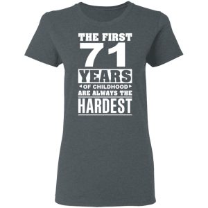The First 71 Years Of Childhood Are Always The Hardest T Shirts Hoodies Sweater 2
