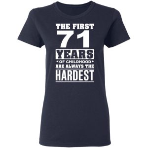 The First 71 Years Of Childhood Are Always The Hardest T Shirts Hoodies Sweater 3