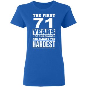 The First 71 Years Of Childhood Are Always The Hardest T Shirts Hoodies Sweater 4
