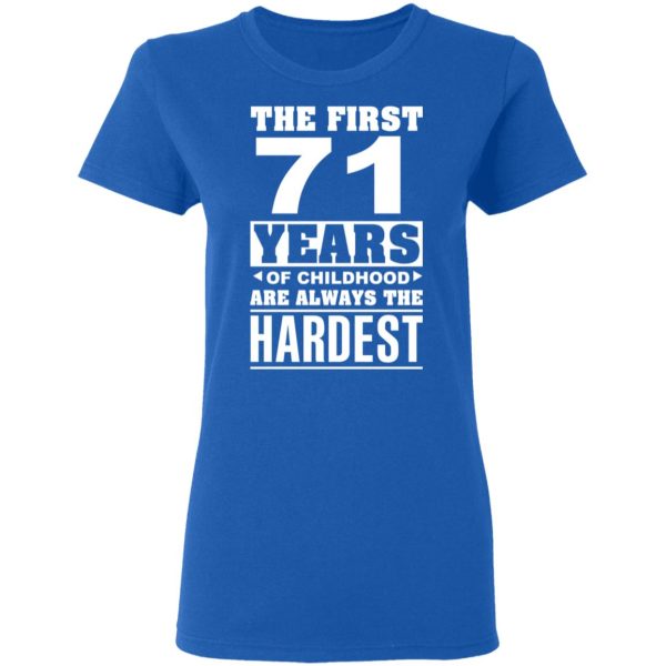 The First 71 Years Of Childhood Are Always The Hardest T-Shirts, Hoodies, Sweater