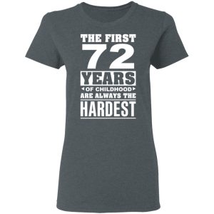 The First 72 Years Of Childhood Are Always The Hardest T Shirts Hoodies Sweater 2