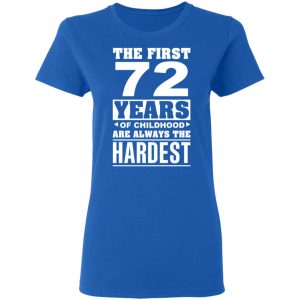The First 72 Years Of Childhood Are Always The Hardest T Shirts Hoodies Sweater 4