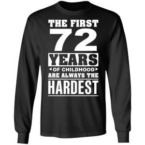 The First 72 Years Of Childhood Are Always The Hardest T Shirts Hoodies Sweater 5