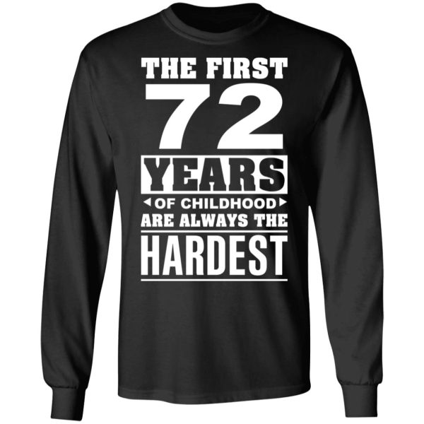 The First 72 Years Of Childhood Are Always The Hardest T-Shirts, Hoodies, Sweater