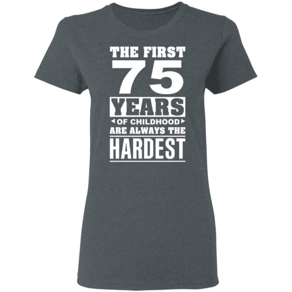 The First 75 Years Of Childhood Are Always The Hardest T-Shirts, Hoodies, Sweater