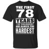 The First 78 Years Of Childhood Are Always The Hardest T-Shirts, Hoodies, Sweater