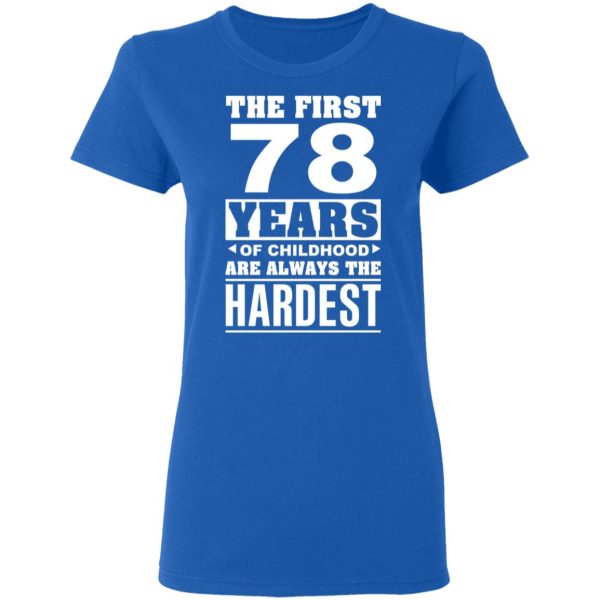 The First 78 Years Of Childhood Are Always The Hardest T-Shirts, Hoodies, Sweater