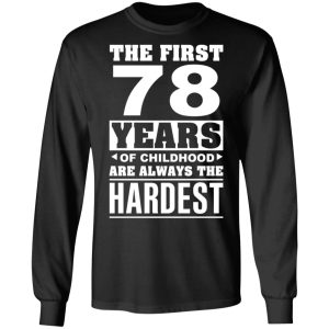 The First 78 Years Of Childhood Are Always The Hardest T-Shirts, Hoodies, Sweater 8 The First 78 Years Of Childhood Are Always The Hardest T Shirts Hoodies Sweater 5
