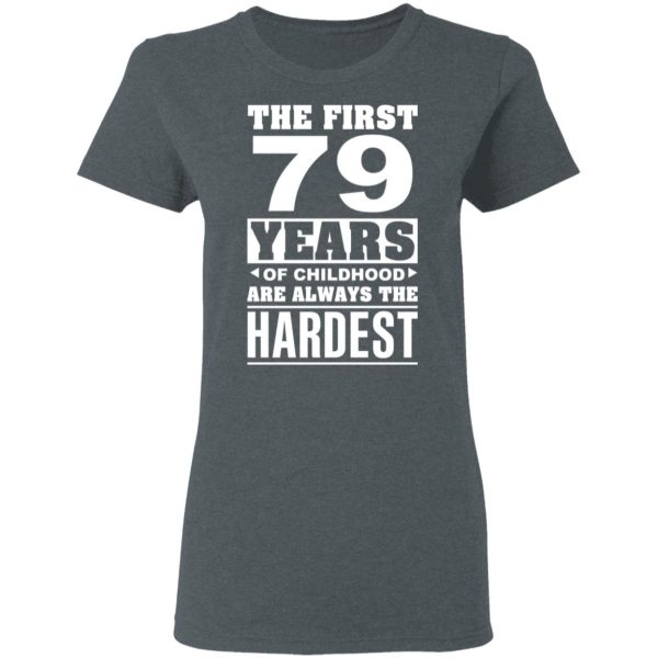 The First 79 Years Of Childhood Are Always The Hardest T-Shirts, Hoodies, Sweater