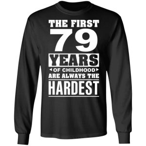 The First 79 Years Of Childhood Are Always The Hardest T Shirts Hoodies Sweater 5