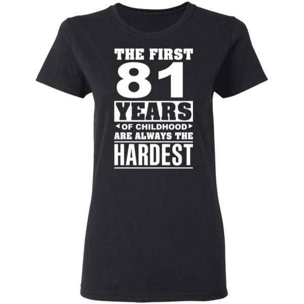 The First 81 Years Of Childhood Are Always The Hardest T-Shirts, Hoodies, Sweater
