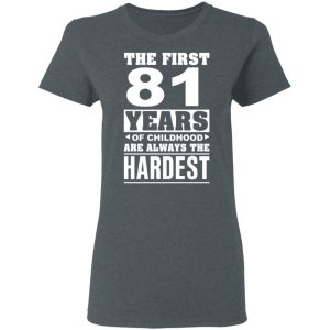 The First 81 Years Of Childhood Are Always The Hardest T Shirts Hoodies Sweater 2