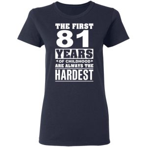 The First 81 Years Of Childhood Are Always The Hardest T Shirts Hoodies Sweater 3