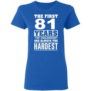 The First 81 Years Of Childhood Are Always The Hardest T Shirts Hoodies Sweater 4