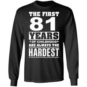 The First 81 Years Of Childhood Are Always The Hardest T Shirts Hoodies Sweater 5
