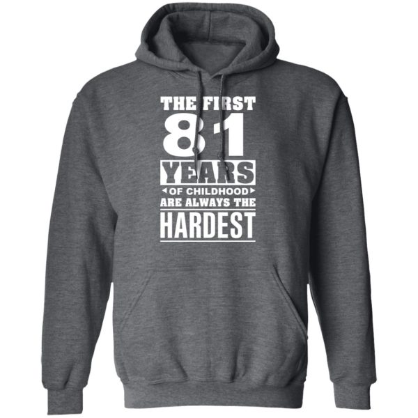 The First 81 Years Of Childhood Are Always The Hardest T-Shirts, Hoodies, Sweater