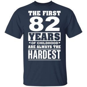 The First 82 Years Of Childhood Are Always The Hardest T Shirts Hoodies Sweater 11