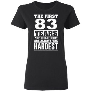 The First 83 Years Of Childhood Are Always The Hardest T Shirts Hoodies Sweater 13