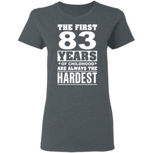 The First 83 Years Of Childhood Are Always The Hardest T Shirts Hoodies Sweater 2
