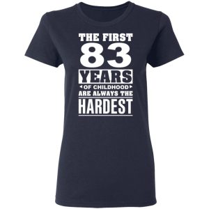 The First 83 Years Of Childhood Are Always The Hardest T Shirts Hoodies Sweater 3