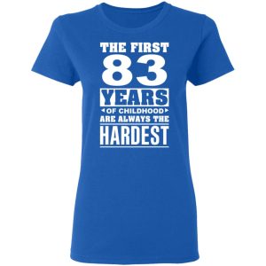The First 83 Years Of Childhood Are Always The Hardest T Shirts Hoodies Sweater 4