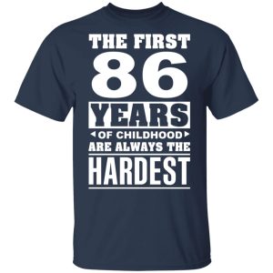 The First 86 Years Of Childhood Are Always The Hardest T-Shirts, Hoodies, Sweater