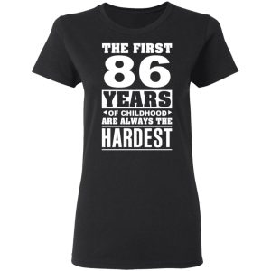 The First 86 Years Of Childhood Are Always The Hardest T Shirts Hoodies Sweater 13