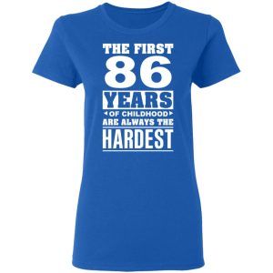 The First 86 Years Of Childhood Are Always The Hardest T Shirts Hoodies Sweater 4
