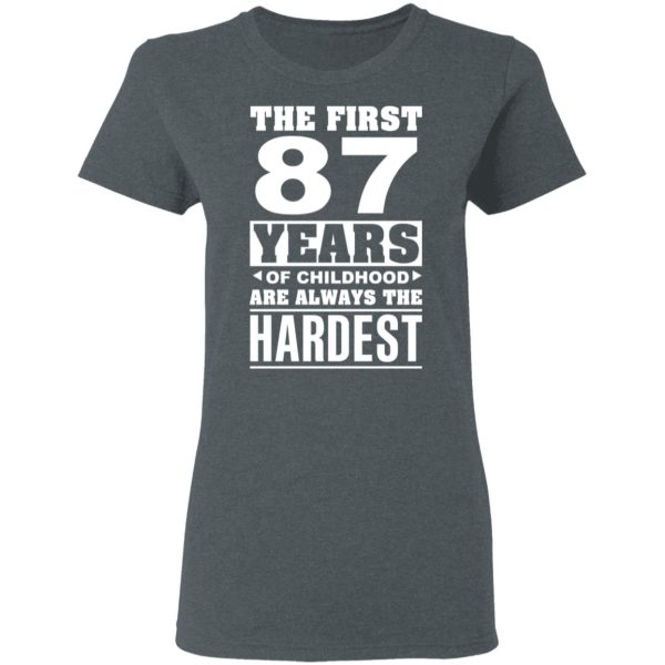 The First 87 Years Of Childhood Are Always The Hardest T-Shirts, Hoodies, Sweater