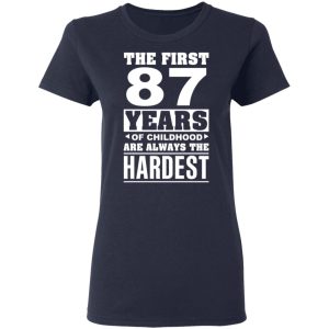 The First 87 Years Of Childhood Are Always The Hardest T-Shirts, Hoodies, Sweater 6 The First 87 Years Of Childhood Are Always The Hardest T Shirts Hoodies Sweater 3