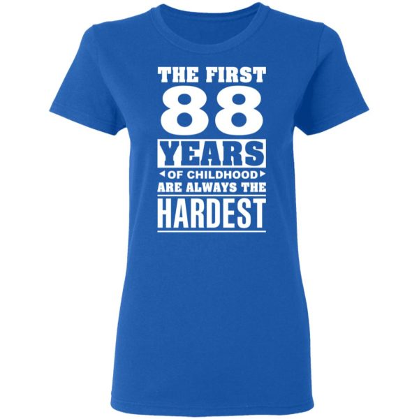 The First 88 Years Of Childhood Are Always The Hardest T-Shirts, Hoodies, Sweater