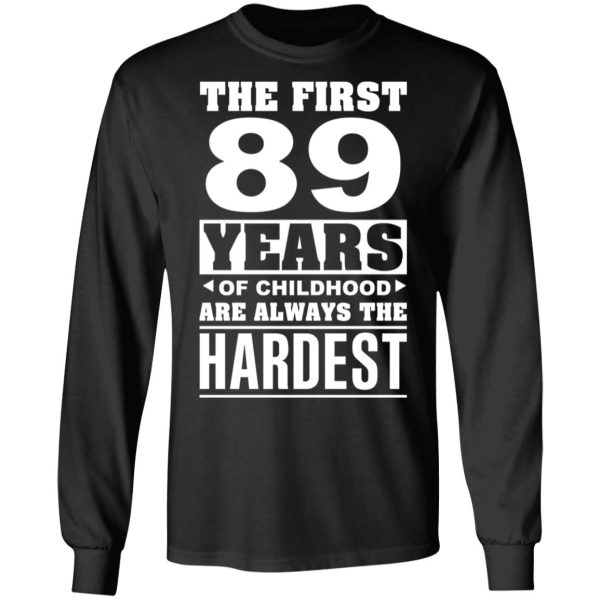 The First 89 Years Of Childhood Are Always The Hardest T-Shirts, Hoodies, Sweater