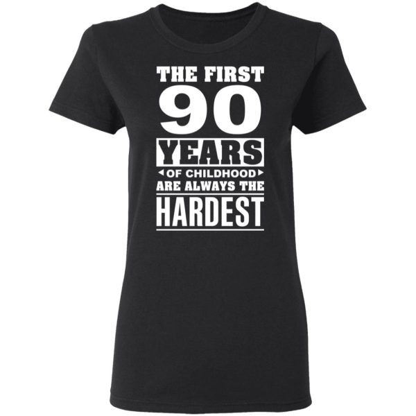 The First 90 Years Of Childhood Are Always The Hardest T-Shirts, Hoodies, Sweater