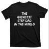 The Greatest Step Dad In The World Meaningful Stepdad Shirts – The Best Shirts For Dads In 2023 – Cool T-shirts
