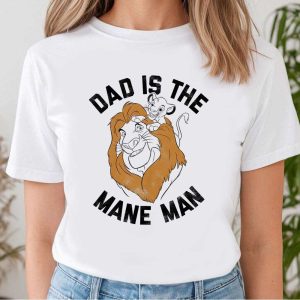 The Lion King Dad Is The Mane Man – Funny Dad Disney Shirts – The Best Shirts For Dads In 2023 – Cool T-shirts