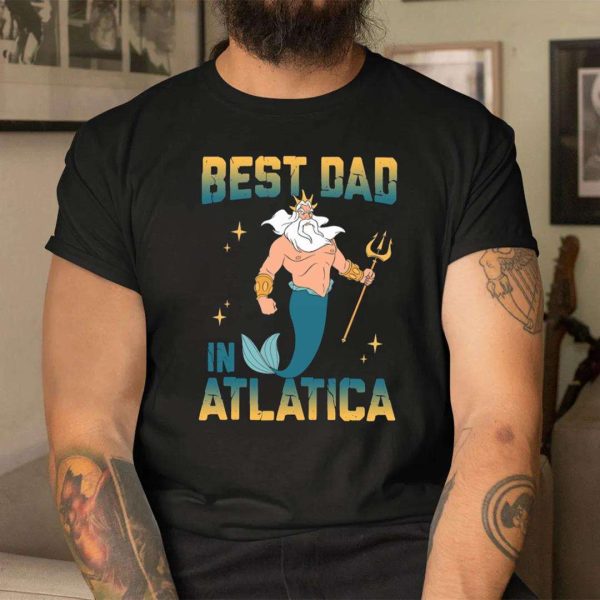 The Little Mermaid Best Dad In Atlatica – Disney Dad Shirt – The Best Shirts For Dads In 2023 – Cool T-shirts