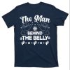 The Man Behind The Belly New Daddy Shirt – The Best Shirts For Dads In 2023 – Cool T-shirts