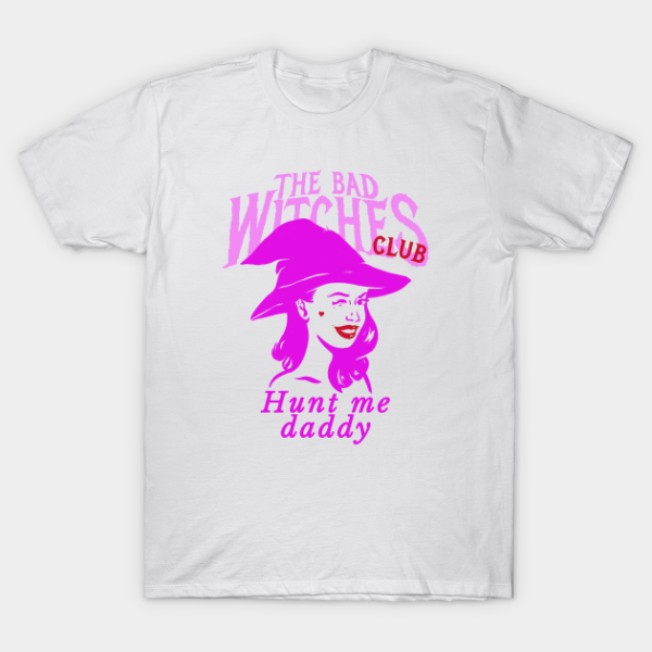 The bad witches club hunt me daddy T-shirt