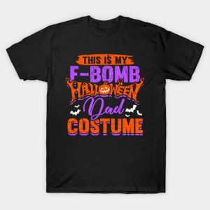 This is my f-bomb Halloween Dad costume t-shirt This is my f-bomb Halloween Dad costume t-shirt
