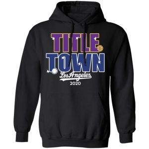 Title Town Los Angeles 2020 T-Shirts, Hoodies, Sweater 9 Title Town Los Angeles 2020 T Shirts Hoodies Sweater 6