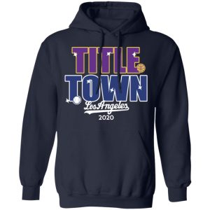 Title Town Los Angeles 2020 T-Shirts, Hoodies, Sweater 10 Title Town Los Angeles 2020 T Shirts Hoodies Sweater 7