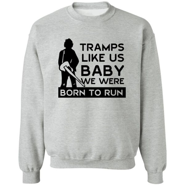 Tramps Like Us Baby We Were Born To Run T-Shirts, Hoodies