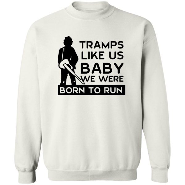 Tramps Like Us Baby We Were Born To Run T-Shirts, Hoodies