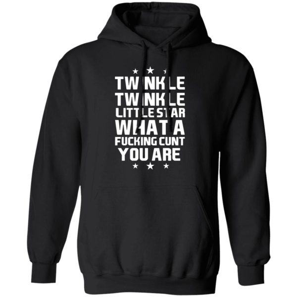 Twinkle Twinkle Little Star What A Fucking Cunt You Are T-Shirts, Hoodies, Sweatshirt