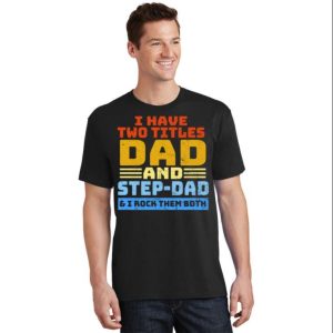 Two Titles, One Proud Papa – Celebrating Fatherhood and Stepfatherhood T-Shirt – The Best Shirts For Dads In 2023 – Cool T-shirts