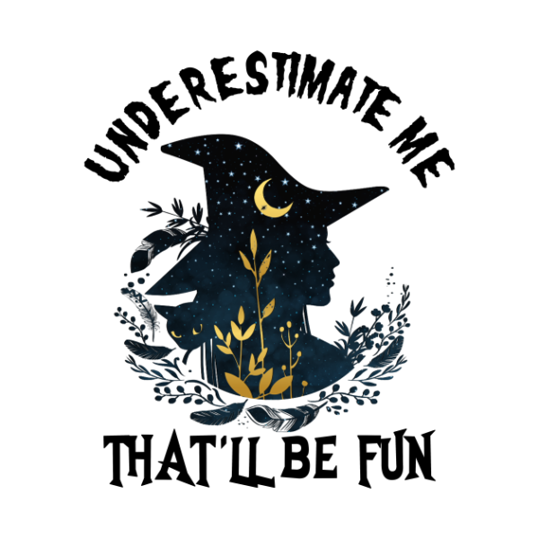 Underestimate me that’ll be fun Halloween Witch T-shirt