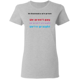 Us Bisexuals Are Great We Arent Gay We Arent Straight Were Graight T Shirts Hoodies Sweater 12
