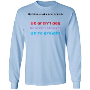 Us Bisexuals Are Great We Arent Gay We Arent Straight Were Graight T Shirts Hoodies Sweater 4