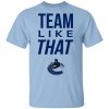 Vancouver Canucks Team Like That Shirt
